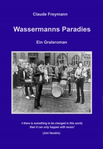 Wassermanns Paradies -Ein Gralsroman- Claude Freymann