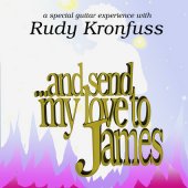 And send my love to James - Rudy Kronfuss